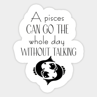 A pisces can go the whole day without talking Sticker